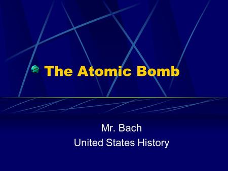The Atomic Bomb Mr. Bach United States History. A Letter of Warning In August of 1939, physicist Albert Einstein wrote President Roosevelt a letter informing.