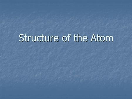 Structure of the Atom. Chemical symbol- an abbreviated way to write the name of an element. Chemical symbol- an abbreviated way to write the name of an.