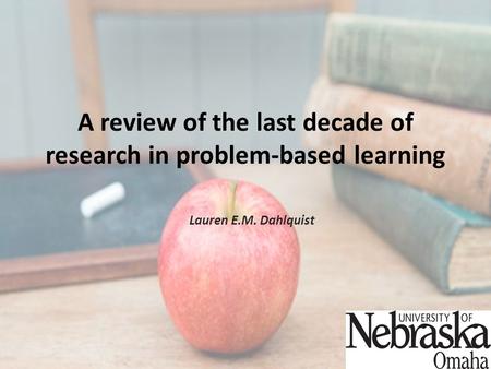 A review of the last decade of research in problem-based learning Lauren E.M. Dahlquist.
