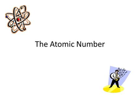 The Atomic Number. Reminder: Elements are different types of atoms (like different LEGO blocks) Elements are defined by the number of protons in the nucleus.