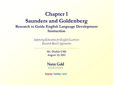 Chapter 1 Saunders and Goldenberg Research to Guide English Language Development Instruction Improving Education for English Learners: Research-Based.