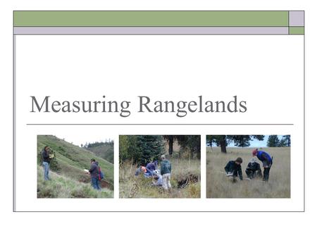 Measuring Rangelands. Uplands vs Riparian Vs Wetlands  Uplands = Drier areas on landscape that are only wet for short periods after precipitation events.