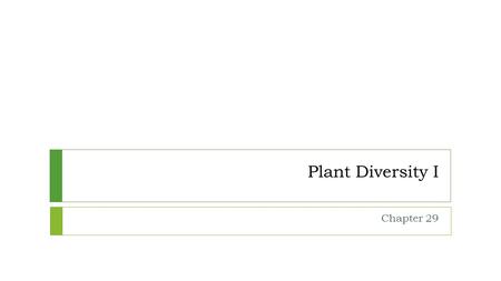 Plant Diversity I Chapter 29. Introduction to Plants  Multicellular, ________, photosynthetic autotrophs  Cell walls made of cellulose  More than 290,000.