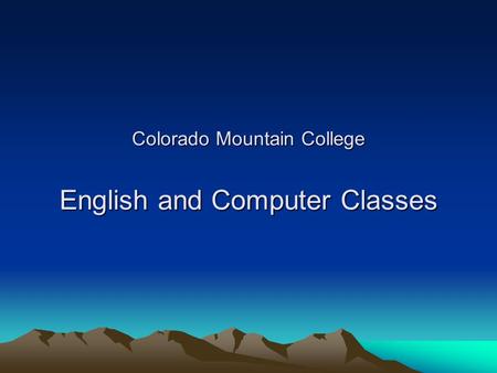 Colorado Mountain College English and Computer Classes.