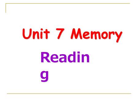 Unit 7 Memory Unit 7 Memory Readin g. A What do you know about…? A1 Read the words in the list below for 30 seconds. Then close your book and write.
