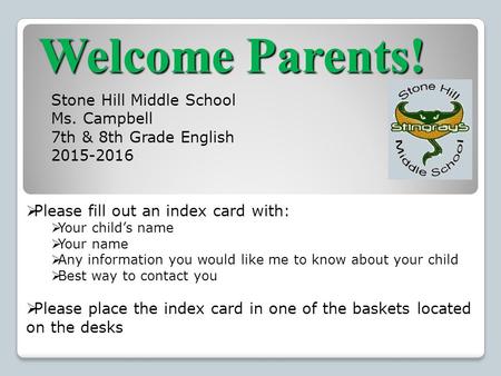 Welcome Parents!  Please fill out an index card with:  Your child’s name  Your name  Any information you would like me to know about your child  Best.