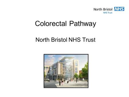 Colorectal Pathway North Bristol NHS Trust. Background Colorectal pathway introduced in 2006 Shorten patient pathway Straight to test Reduce routes into.