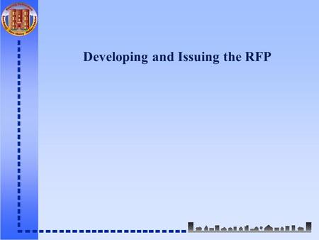 Developing and Issuing the RFP. Why should qualifications be your procurement focus? n Having the necessary range of capabilities is more important than.
