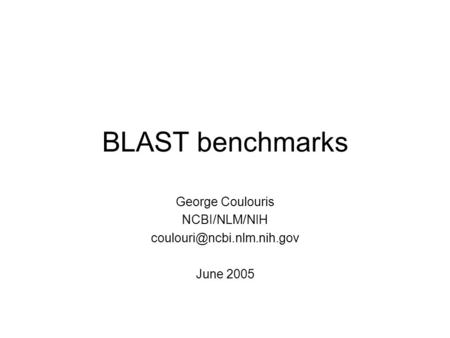 BLAST benchmarks George Coulouris NCBI/NLM/NIH June 2005.
