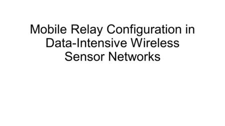 Mobile Relay Configuration in Data-Intensive Wireless Sensor Networks.