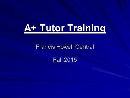 A+ Tutor Training Francis Howell Central Fall 2015.