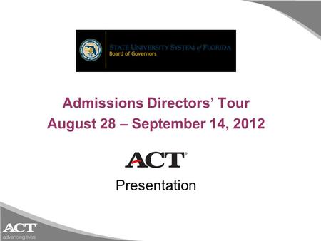 Admissions Directors’ Tour August 28 – September 14, 2012 Presentation.