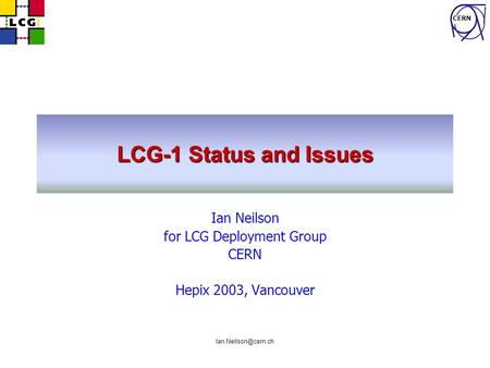 CERN LCG-1 Status and Issues Ian Neilson for LCG Deployment Group CERN Hepix 2003, Vancouver.