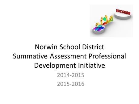 Norwin School District Summative Assessment Professional Development Initiative 2014-2015 2015-2016.