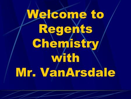 Welcome to Regents Chemistry with Mr. VanArsdale.