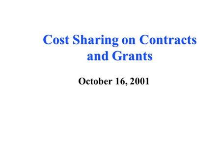 Cost Sharing on Contracts and Grants October 16, 2001.