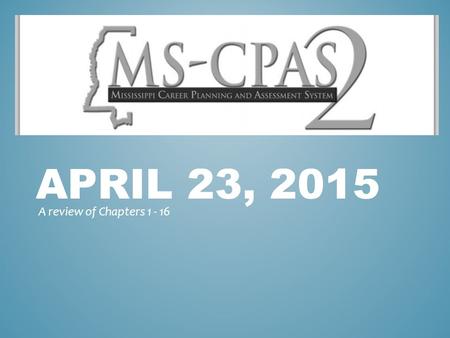 APRIL 23, 2015 A review of Chapters 1 - 16. CHAPTER ONE Teaching as a Profession.
