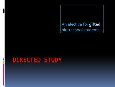 An elective for gifted high school students. Create an individual learning experience. Design your own course.