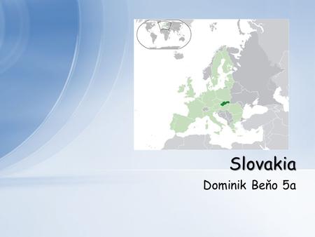 Dominik Beňo 5a Slovakia. Slovakia Map Interesting places Weather Popular peoples Food Summary.