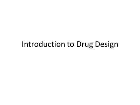 Introduction to Drug Design. Information gathering to application So far we have been learning about the cell – Observation under the microscope – Organelles.