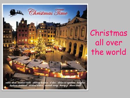 Christmas all over the world. Every country has its own customs and traditions.