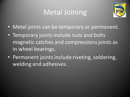 Metal Joining Metal joints can be temporary or permanent.
