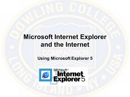 Microsoft Internet Explorer and the Internet Using Microsoft Explorer 5.