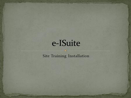 Site Training Installation. Navigate to location of the install package Important – Launch the e-ISuite Installer using your agency’s install protocol.