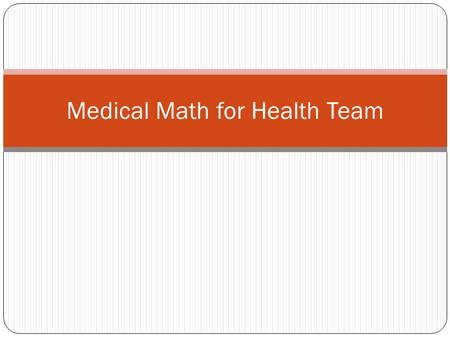 Medical Math for Health Team. Know the abbreviations oLength/Distance - Household inch (“ or in) foot (‘ or ft) yard (yd)