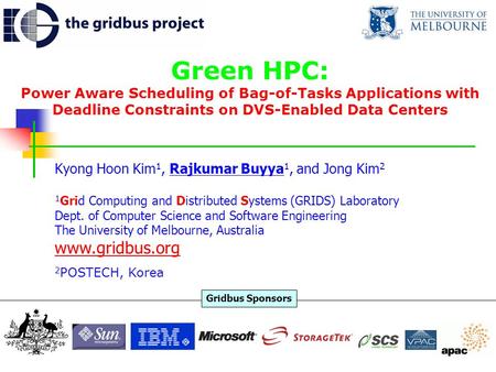 Green HPC: Power Aware Scheduling of Bag-of-Tasks Applications with Deadline Constraints on DVS-Enabled Data Centers Kyong Hoon Kim 1, Rajkumar Buyya 1,