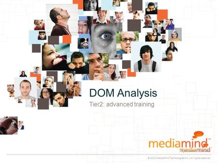 © 2010 MediaMind Technologies Inc. | All rights reserved Tier2: advanced training DOM Analysis.