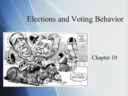 Elections and Voting Behavior Chapter 10. Three Types of Elections  Primary Elections- voters select party nominees  General Elections- the contest.