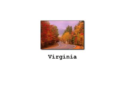 Virginia. 1. For whom was Virginia named? 2. What year was the Virginia House of Burgesses founded? 3. What is the House of Burgesses now called? 4. Who.