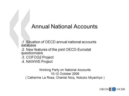1 Annual National Accounts  1. Situation of OECD annual national accounts database  2. New features of the joint OECD-Eurostat questionnaire  3. COFOG2.