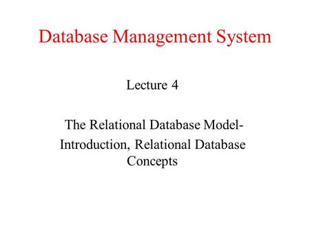 Database Management System Lecture 4 The Relational Database Model- Introduction, Relational Database Concepts.