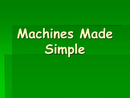 Machines Made Simple.
