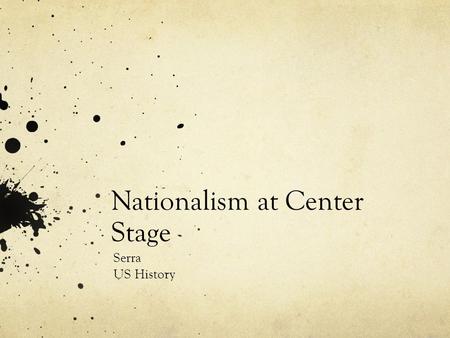 Nationalism at Center Stage Serra US History. Nationalism Shapes Foreign Policy Territory and Boundaries Nationalism—national interests come before region,