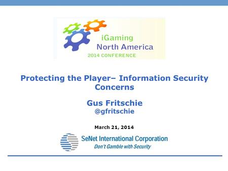 Protecting the Player– Information Security Concerns Gus March 21, 2014.