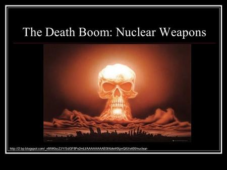 The Death Boom: Nuclear Weapons