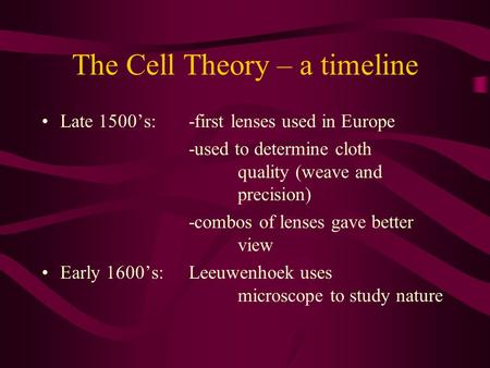 The Cell Theory – a timeline Late 1500’s: -first lenses used in Europe -used to determine cloth quality (weave and precision) -combos of lenses gave better.