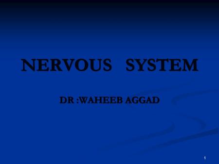 1 NERVOUS SYSTEM DR :WAHEEB AGGAD. 2 Nervous system 1-It is a system which monitor the changes in the external and internal environment and start dealing.