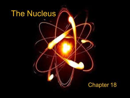 The Nucleus Chapter 18. Atomic Symbol Notation Atomic Number Mass Number.