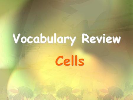 Vocabulary Review Cells. Smallest Unit of Life CELL.