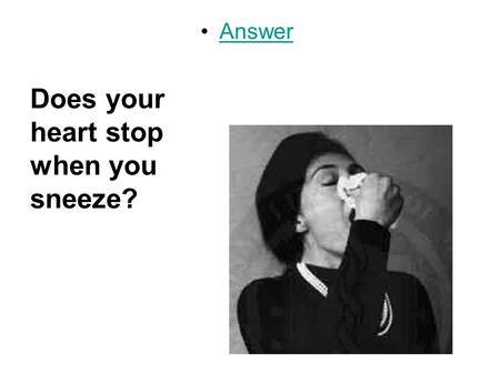 Answer Does your heart stop when you sneeze? Human Regulation Coordination and Control.