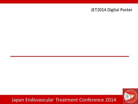 Japan Endovascular Treatment Conference 2014 JET2014 Digital Poster.
