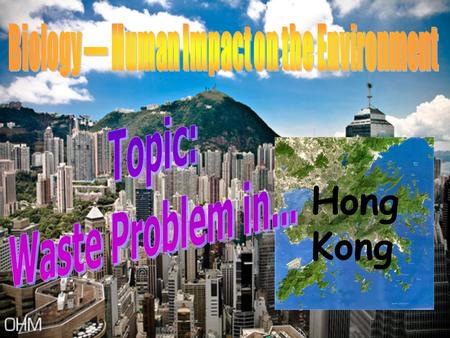 Hong Kong. Group Members: Chan Ching Ching (6S ， 18) Lau Hiu Tung (6S ， 25) Content: 1.Types of waste in Hong Kong 2.Effects on environment of Hong Kong.