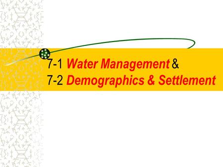 7-1 Water Management & 7-2 Demographics & Settlement.