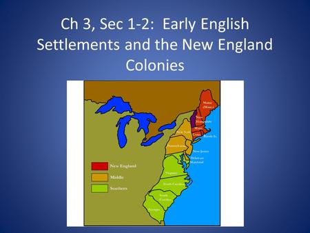 Ch 3, Sec 1-2: Early English Settlements and the New England Colonies.