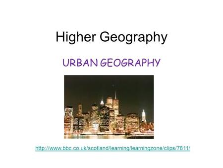 Higher Geography URBAN GEOGRAPHY