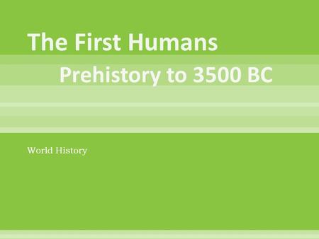 The First Humans Prehistory to 3500 BC